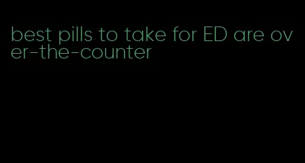 best pills to take for ED are over-the-counter