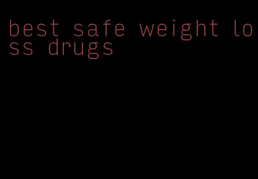 best safe weight loss drugs