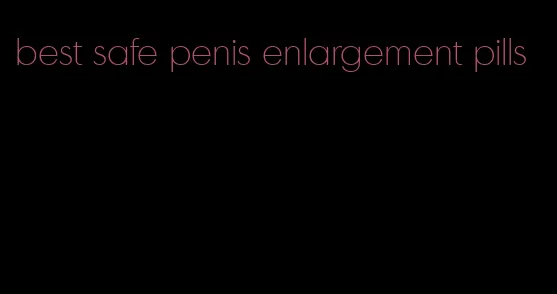 best safe penis enlargement pills