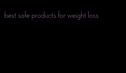 best safe products for weight loss