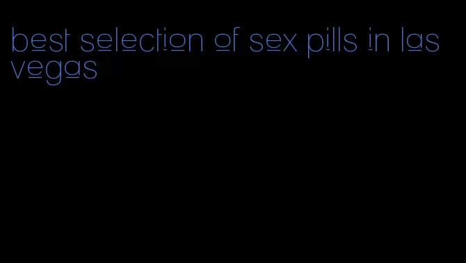 best selection of sex pills in las vegas