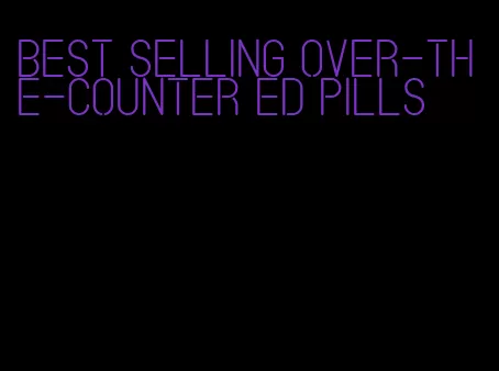 best selling over-the-counter ED pills