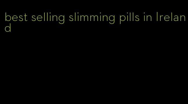 best selling slimming pills in Ireland