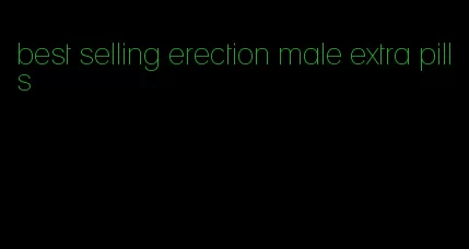 best selling erection male extra pills