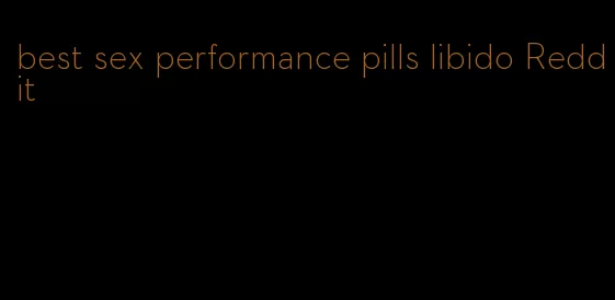 best sex performance pills libido Reddit