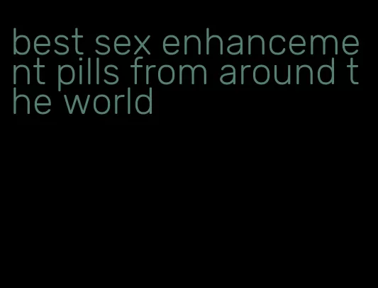 best sex enhancement pills from around the world