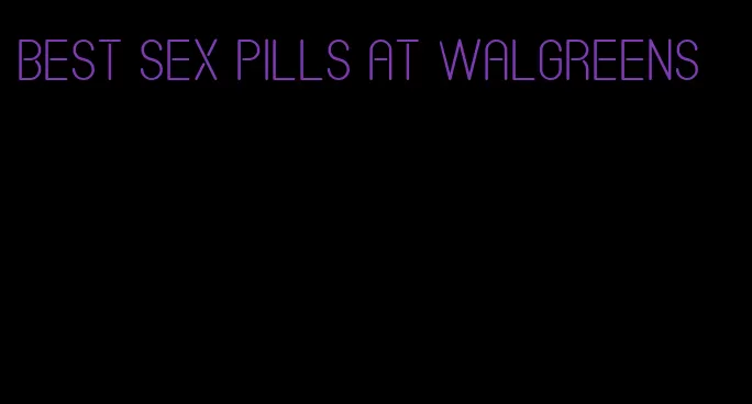 best sex pills at Walgreens