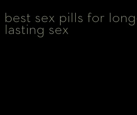 best sex pills for long-lasting sex