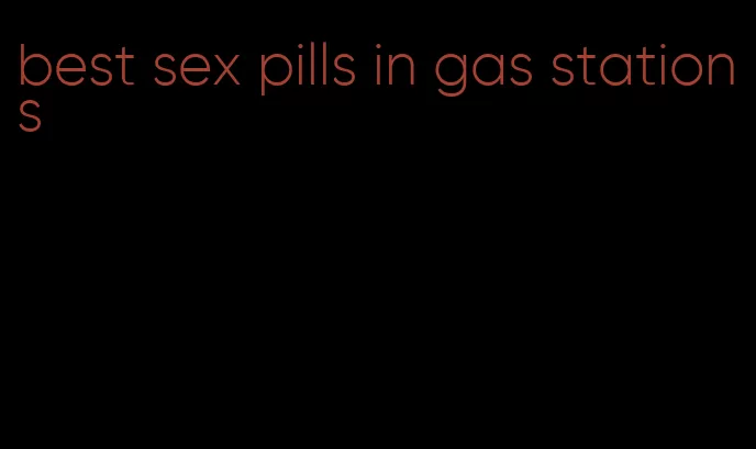 best sex pills in gas stations