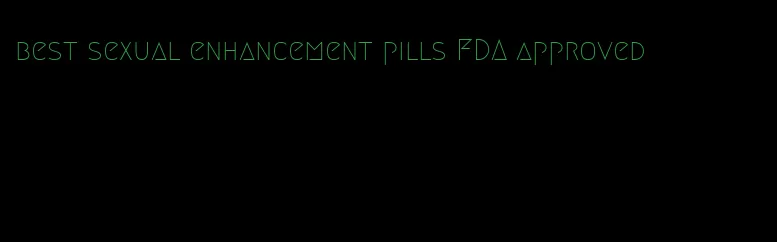 best sexual enhancement pills FDA approved