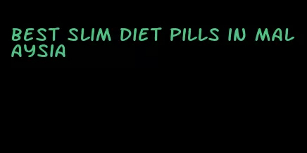 best slim diet pills in Malaysia