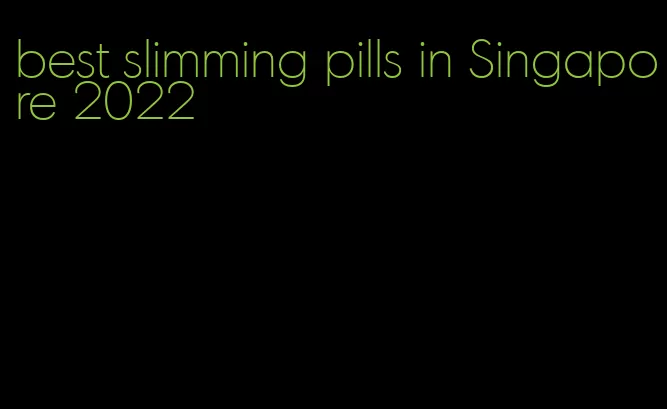 best slimming pills in Singapore 2022