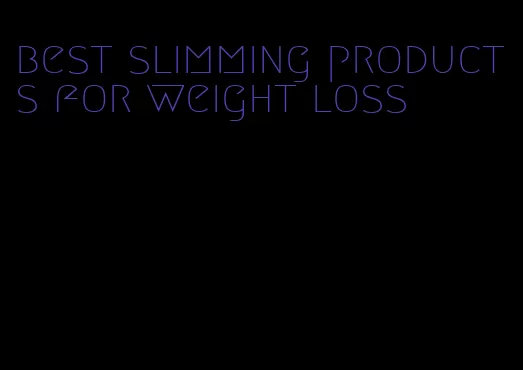 best slimming products for weight loss