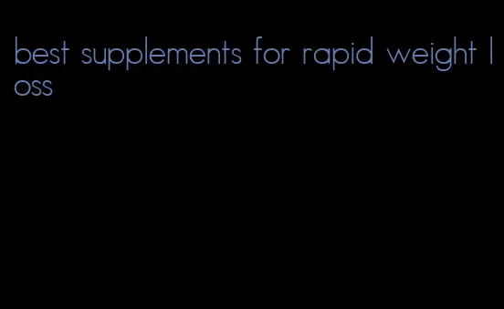 best supplements for rapid weight loss