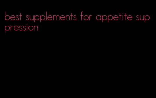 best supplements for appetite suppression