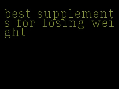 best supplements for losing weight