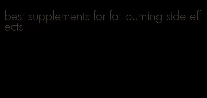 best supplements for fat burning side effects