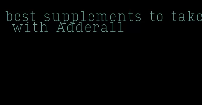 best supplements to take with Adderall