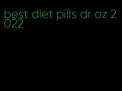 best diet pills dr oz 2022