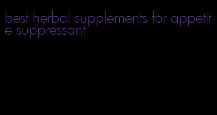 best herbal supplements for appetite suppressant