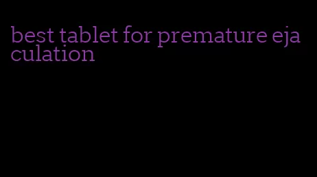 best tablet for premature ejaculation