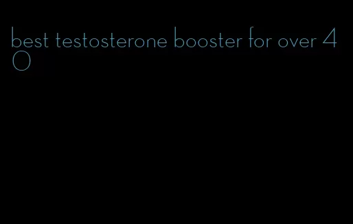 best testosterone booster for over 40