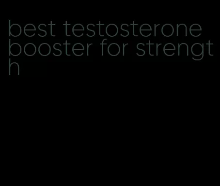 best testosterone booster for strength