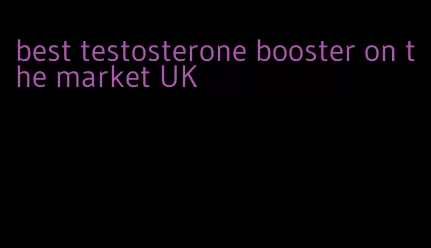 best testosterone booster on the market UK