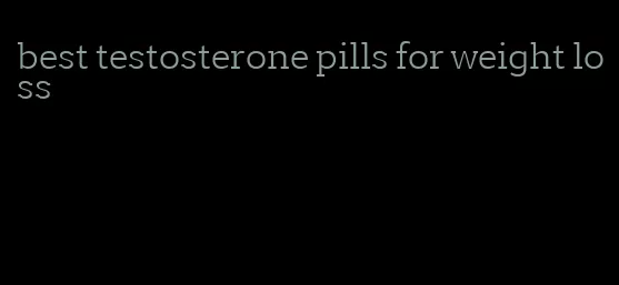 best testosterone pills for weight loss