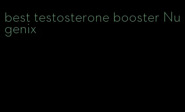 best testosterone booster Nugenix