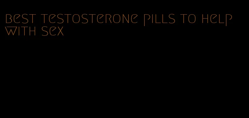 best testosterone pills to help with sex