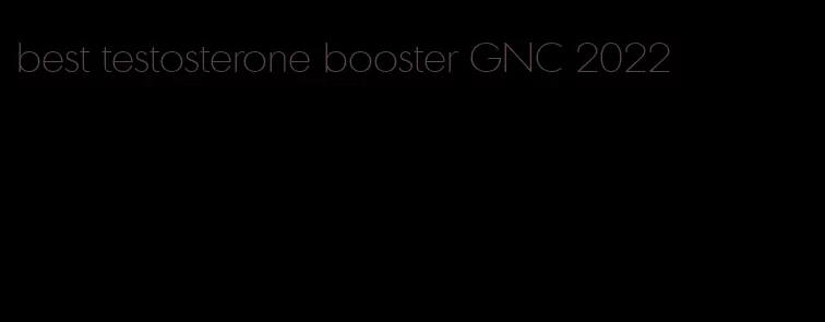 best testosterone booster GNC 2022