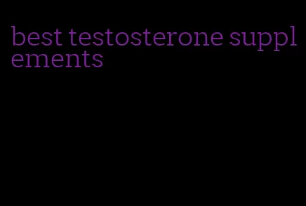 best testosterone supplements