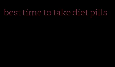 best time to take diet pills