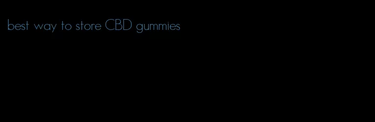 best way to store CBD gummies