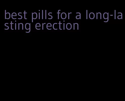 best pills for a long-lasting erection