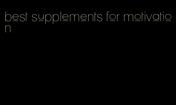 best supplements for motivation