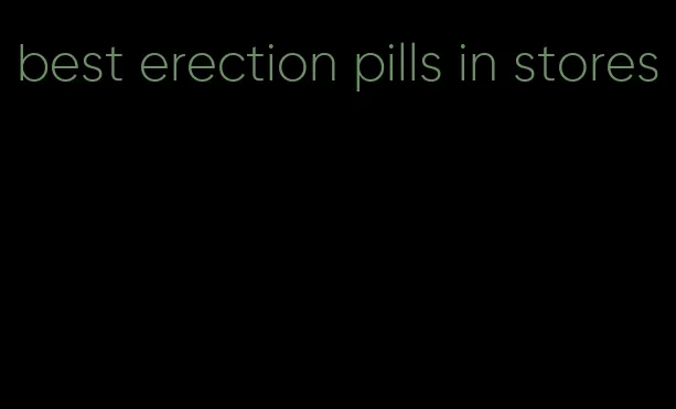 best erection pills in stores