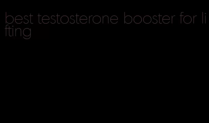 best testosterone booster for lifting