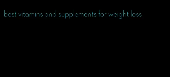 best vitamins and supplements for weight loss