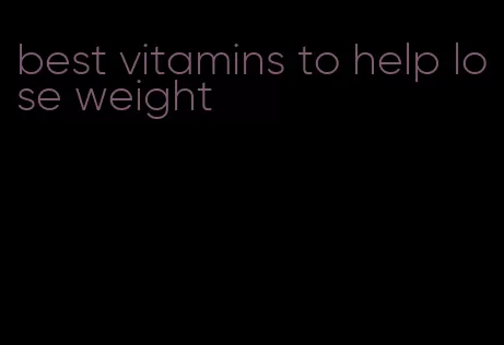 best vitamins to help lose weight