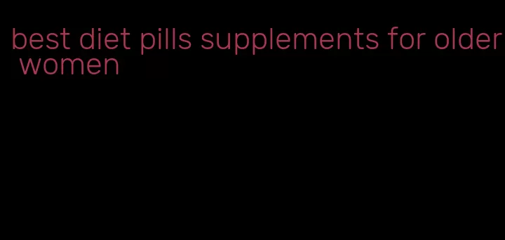 best diet pills supplements for older women