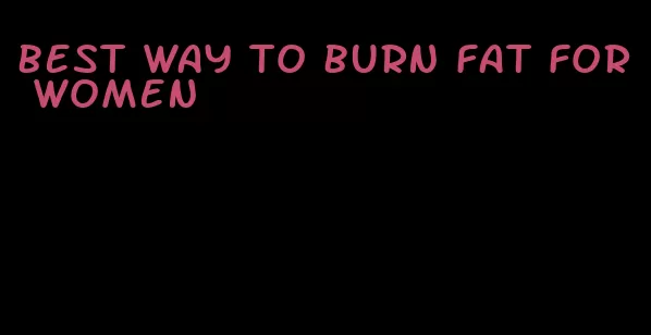 best way to burn fat for women