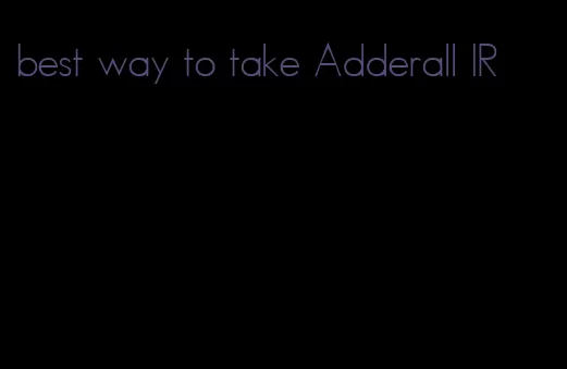 best way to take Adderall IR