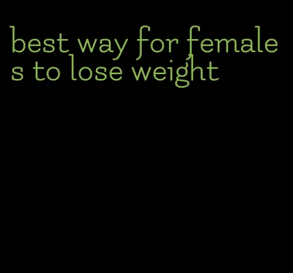 best way for females to lose weight