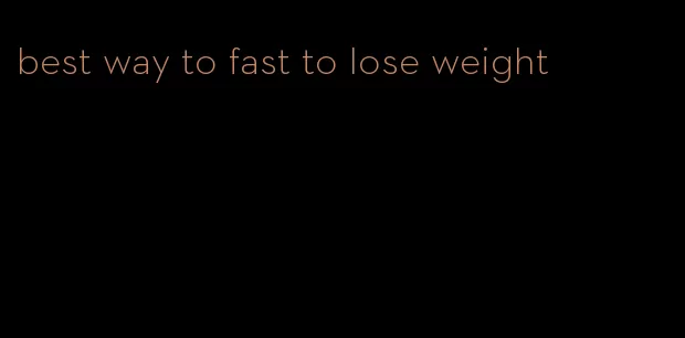 best way to fast to lose weight