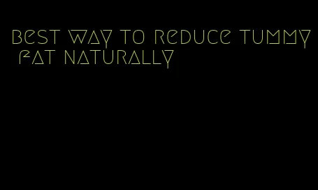 best way to reduce tummy fat naturally