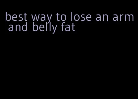 best way to lose an arm and belly fat