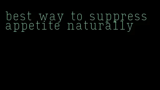 best way to suppress appetite naturally