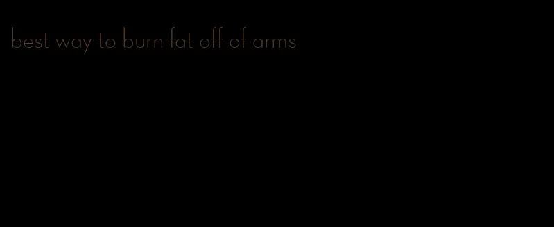 best way to burn fat off of arms